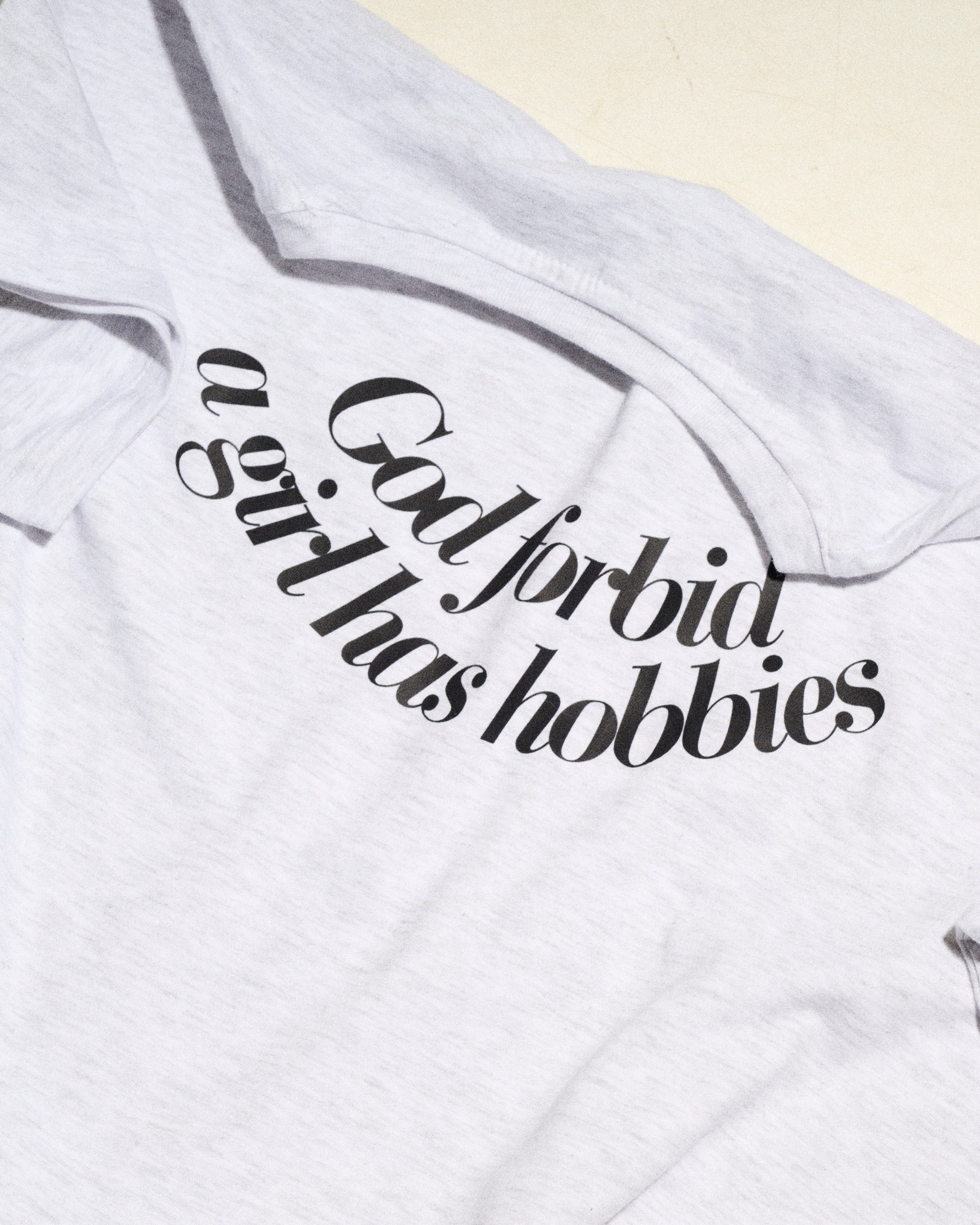 "God forbid a girl has hobbies" Tee