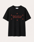 "Would you love me" Tee